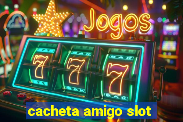 cacheta amigo slot